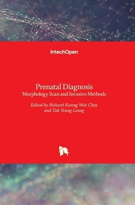 Prenatal Diagnosis: Morphology Scan and Invasive Methods by Choy, Richard