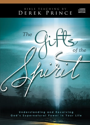 The Gifts of the Spirit: Understanding and Receiving God's Supernatural Power in Your Life by Prince, Derek