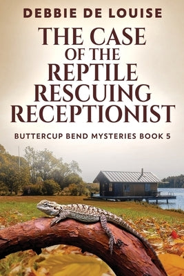 The Case of the Reptile Rescuing Receptionist by De Louise, Debbie