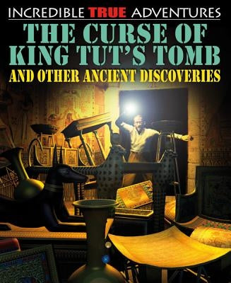 The Curse of King Tut's Tomb and Other Ancient Discoveries by West, David