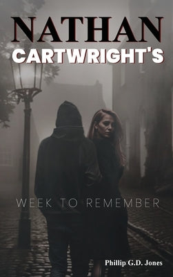 Nathan Cartwright's: Week to Remember by G. D. Jones, Phillip