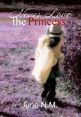 Never Love the Princess by June N. M.