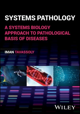 Systems Pathology: A Systems Biology Approach to Pathological Basis of Diseases by Tavassoly, Iman