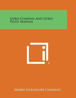 Gyro-Compass And Gyro-Pilot Manual by Sperry Gyroscope Company