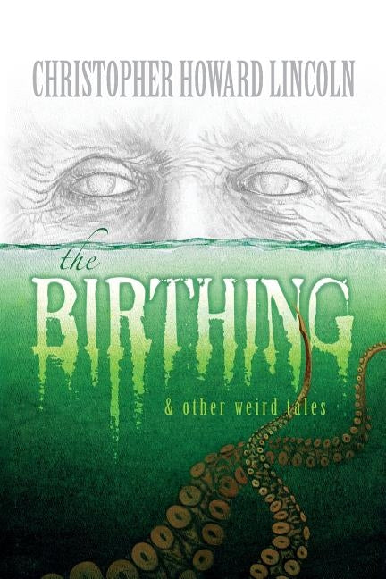 The Birthing & Other Weird Tales by Lincoln, Christopher Howard