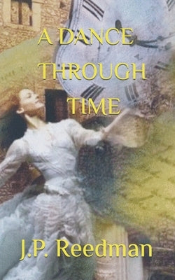 A Dance Through Time by Reedman, J. P.