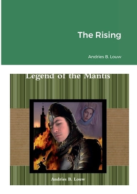 The Rising: Legend of the Mantis by Louw, Andries B.