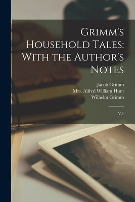 Grimm's Household Tales: With the Author's Notes: V.1 by Grimm, Jacob