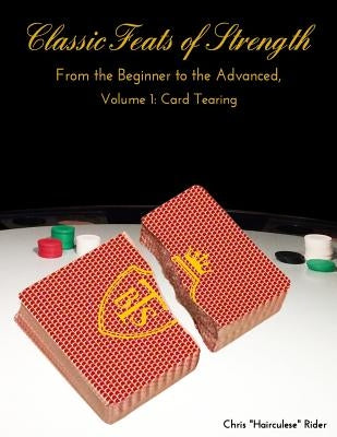 Classic Feats of Strength From the Beginner to the Advanced, Volume 1: Card Tearing by Rider, Chris Hairculese