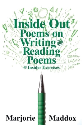 Inside Out: Poems on Writing and Reading Poems with Insider Exercises by Maddox, Marjorie