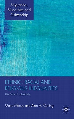 Ethnic, Racial and Religious Inequalities: The Perils of Subjectivity by Macey, M.