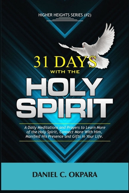 31 Days With the Holy Spirit: A Daily Meditations and Prayers to Learn More of the Holy Spirit, Connect More With Him, and Manifest His Presence and by Okpara, Daniel C.