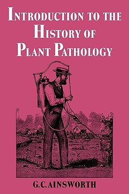 Introduction to the History of Plant Pathology by Ainsworth, Geoffrey Clough