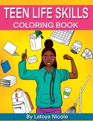 Teen Life Skills Coloring Book: Black Girl Tweens and Young Adults by Nicole, Latoya