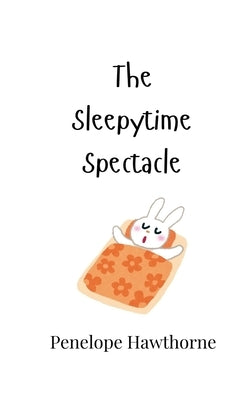 The Sleepytime Spectacle by Hawthorne, Penelope