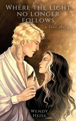 Where the light no longer follows: a novella by Heiss, Wendy