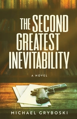 The Second Greatest Inevitability by Gryboski, Michael