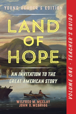 A Teacher's Guide to Land of Hope: An Invitation to the Great American Story (Young Reader's Edition, Volume 1) by McClay, Wilfred M.