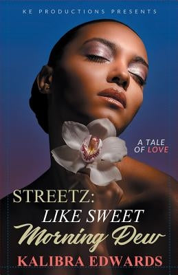 Streetz: Like Sweet Morning Dew by Edwards, Kalibra T.