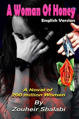 A Woman of Honey: A Female Genital Mutilation FGM is a crime applied by many Moslems and Africans by Khulusi, Rami
