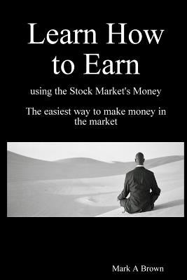 Learn How to Earn by Brown, Mark