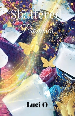 Shattered Promises by O, Luci