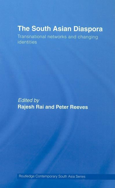 The South Asian Diaspora: Transnational networks and changing identities by Rai, Rajesh