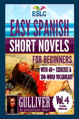 Easy Spanish Short Novels for Beginners With 60+ Exercises & 200-Word Vocabulary: "Gulliver" by Jonathan Swift by Swift, Jonathan