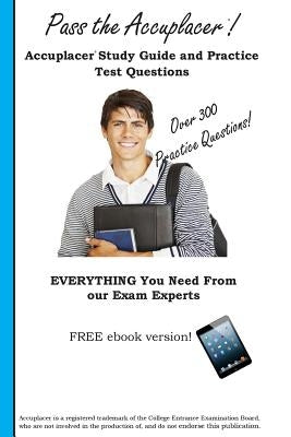 Pass the Accuplacer: Accuplacer Study Guide and Practice Test Questions by Complete Test Preparation Inc
