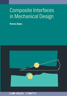 Composite Interfaces in Mechanical Design by Alam, Parvez