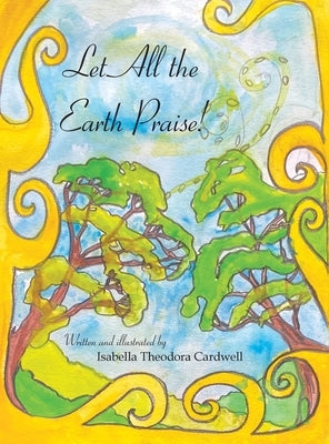 Let All the Earth Praise! by Cardwell, Isabella Theodora