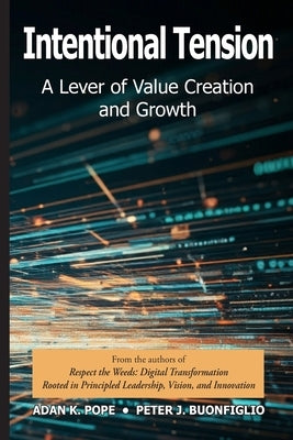 Intentional Tension: A Lever of Value Creation and Growth by Pope, Adan