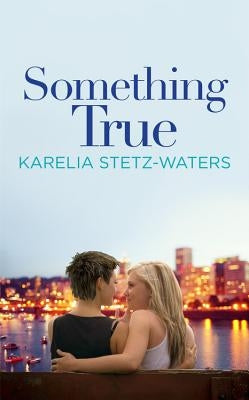 Something True by Stetz-Waters, Karelia