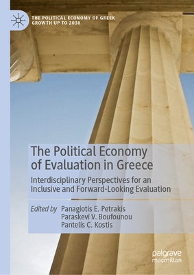 The Political Economy of Evaluation in Greece: Interdisciplinary Perspectives for an Inclusive and Forward-Looking Evaluation by Petrakis, Panagiotis E.