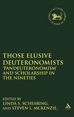 Those Elusive Deuteronomists: 'Pandeuteronomism' and Scholarship in the Nineties by Schearing, Linda S.