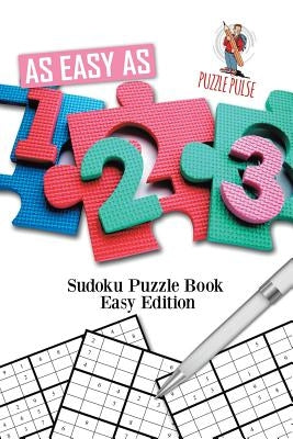 As Easy As 1-2-3: Sudoku Puzzle Book Easy Edition by Puzzle Pulse