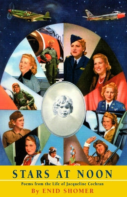 Stars at Noon: Poems from the Life of Jacqueline Cochran by Shomer, Enid