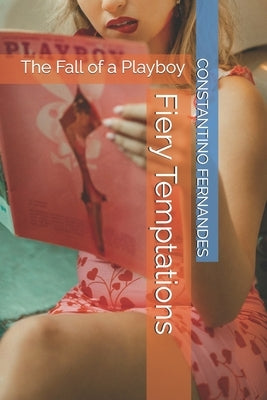 Fiery Temptations: The Fall of a Playboy by Fernandes, Constantino