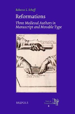 Reformations: Three Medieval Authors in Manuscript and Movable Type by Schoff, Rebecca L.