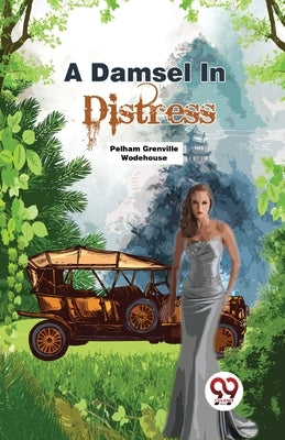 A Damsel In Distress by Wodehous, E. Pelham Grenville