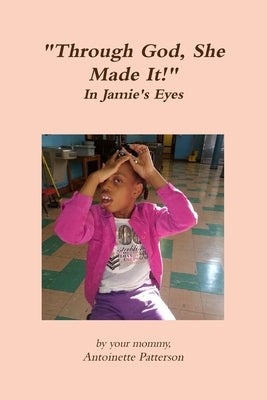 "Through God, She Made It!" by Patterson, Antoinette