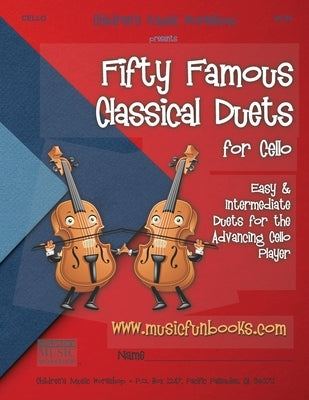 Fifty Famous Classical Duets for Cello: Easy and Intermediate Duets for the Advancing Cello Player by Newman, Larry E.