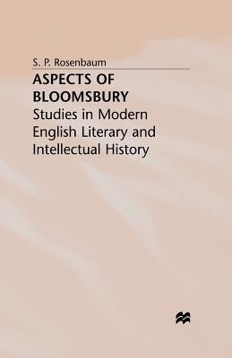 Aspects of Bloomsbury: Studies in Modern English Literary and Intellectual History by Rosenbaum, S.