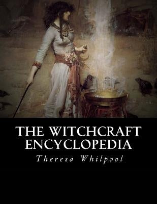 The Witchcraft Encyclopedia by Whilpool, Theresa T.