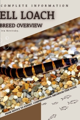 Ell Loach: From Novice to Expert. Comprehensive Aquarium Fish Guide by Novitsky, Iva