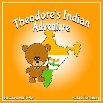 Theodore's Indian Adventure: Book about India for Kids by Harding, Trent