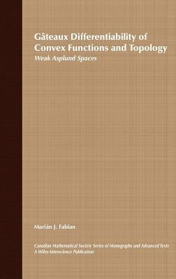 Gâteaux Differentiability of Convex Functions and Topology: Weak Asplund Spaces by Fabian, Marián J.