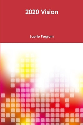 2020 Vision by Pegrum, Laurie