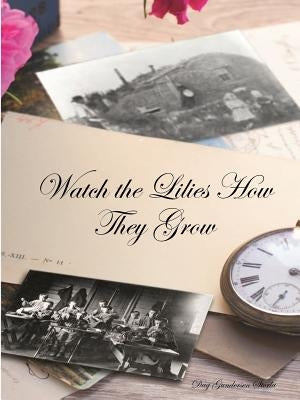 Watch the Lilies How They Grow by Storla, Dag Gustav Gundersen