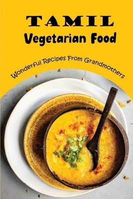 Tamil Vegetarian Food: Wonderful Recipes From Grandmothers by Glessner, Son